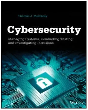 Cybersecurity: Managing Systems, Conducting Testing, and Investigating Intrusions