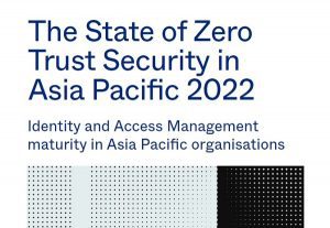 The State of Zero Trust Security in Asia Pacific 2022
