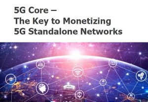 5G Core – The Key to Monetizing 5G Standalone Networks