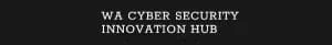 WA Cyber Security Innovation Hub